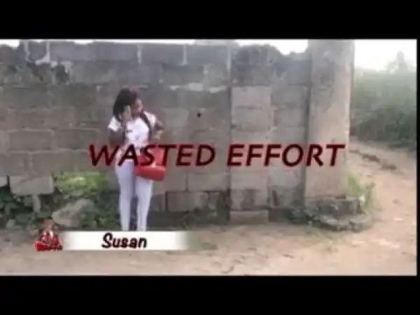 Video: WASTED EFFORT (MC WHEN) -  Latest 2018 Nigerian Comed